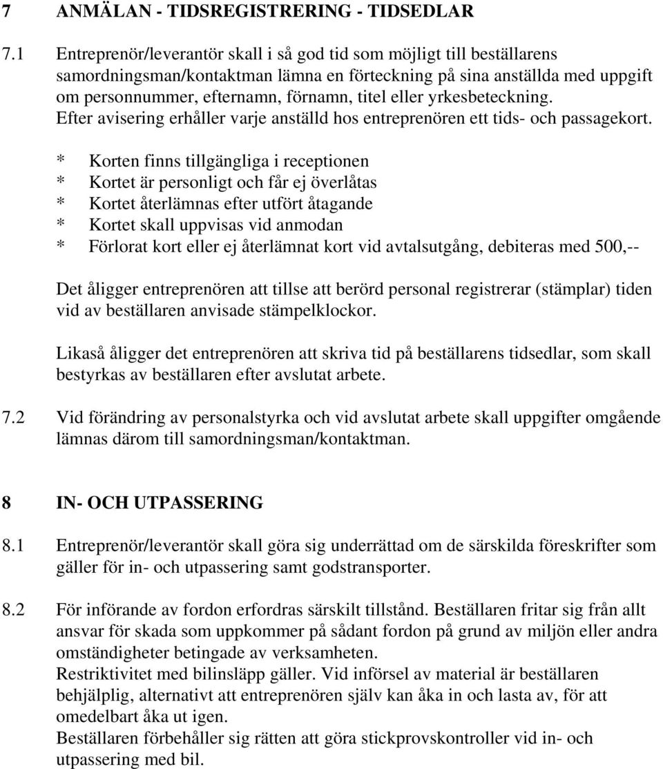 yrkesbeteckning. Efter avisering erhåller varje anställd hos entreprenören ett tids- och passagekort.