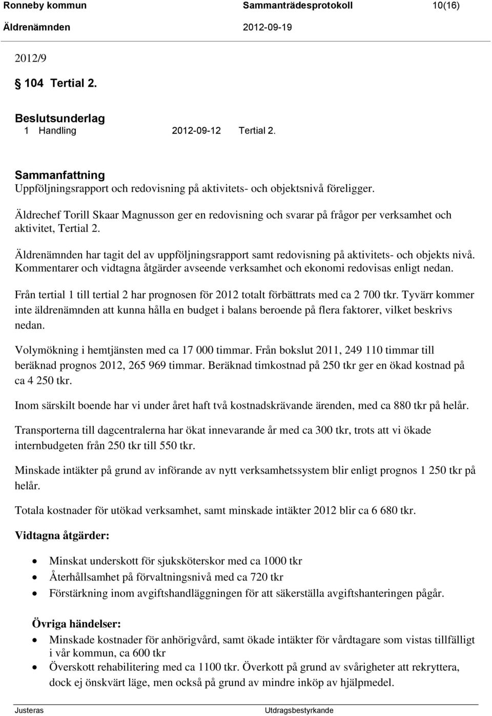 Äldrechef Torill Skaar Magnusson ger en redovisning och svarar på frågor per verksamhet och aktivitet, Tertial 2.