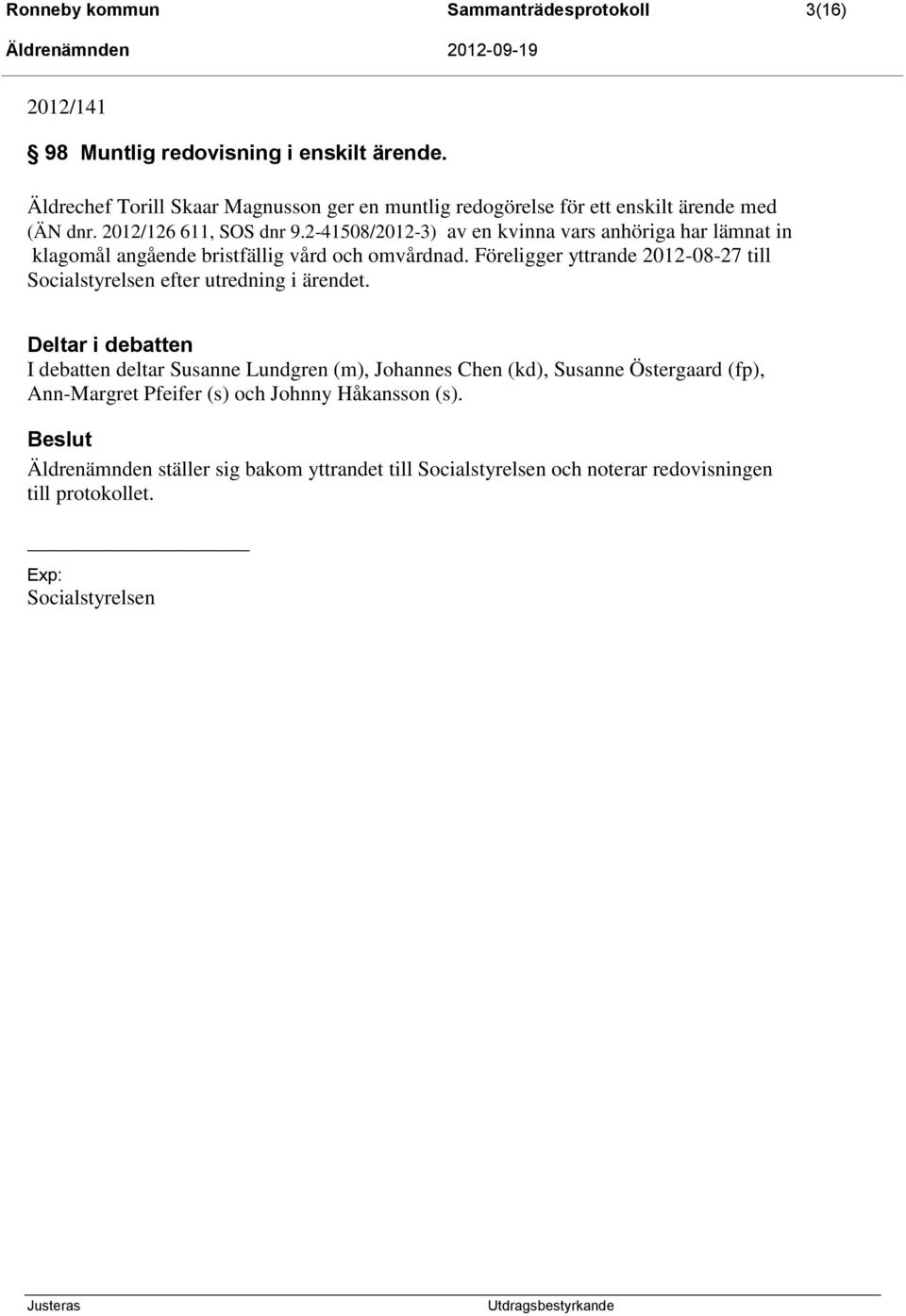 2-41508/2012-3) av en kvinna vars anhöriga har lämnat in klagomål angående bristfällig vård och omvårdnad.