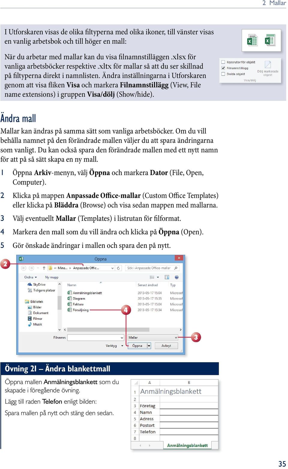 Ändra inställningarna i Utforskaren genom att visa fliken Visa och markera Filnamnstillägg (View, File name extensions) i gruppen Visa/dölj (Show/hide).