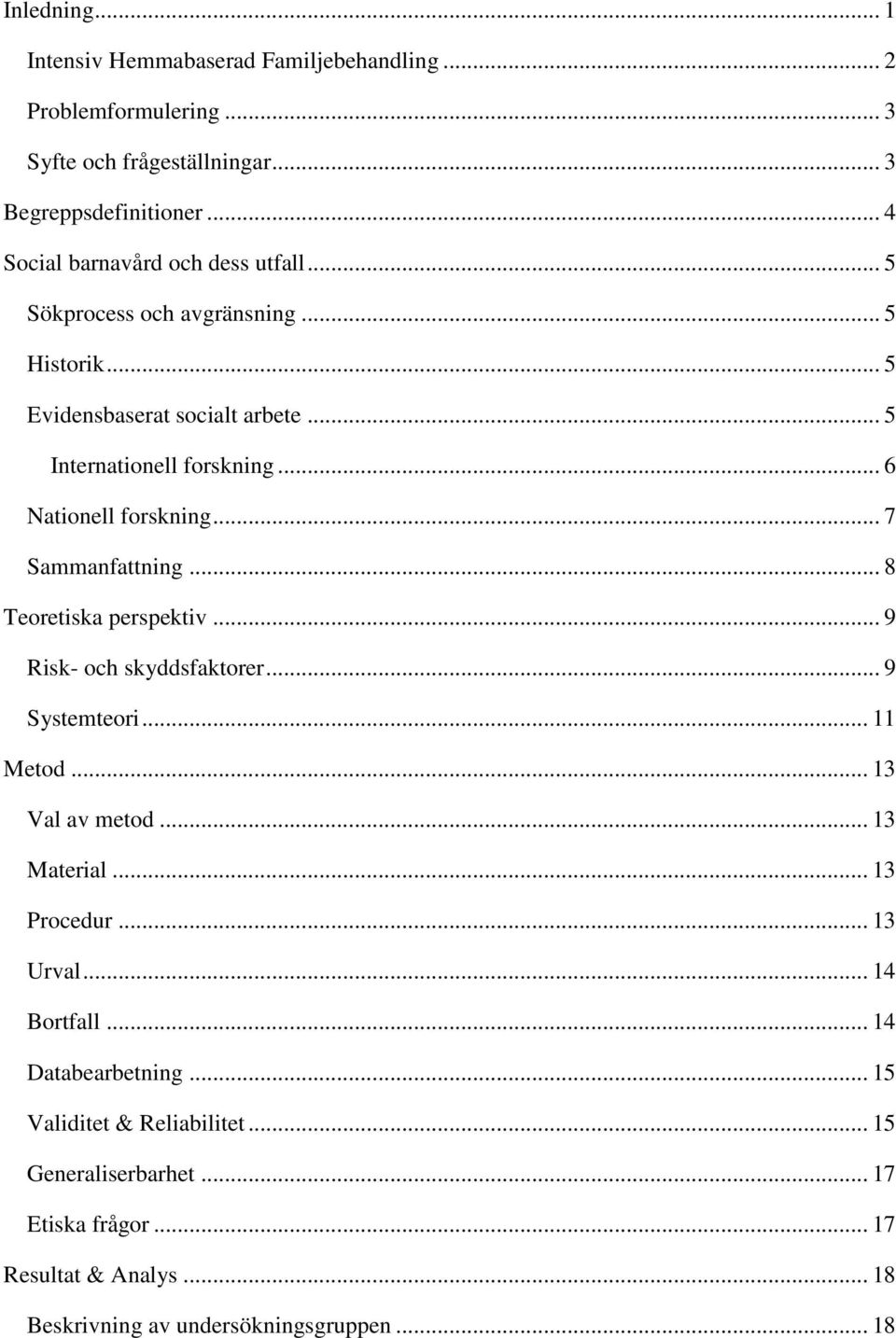 .. 6 Nationell forskning... 7 Sammanfattning... 8 Teoretiska perspektiv... 9 Risk- och skyddsfaktorer... 9 Systemteori... 11 Metod... 13 Val av metod... 13 Material.