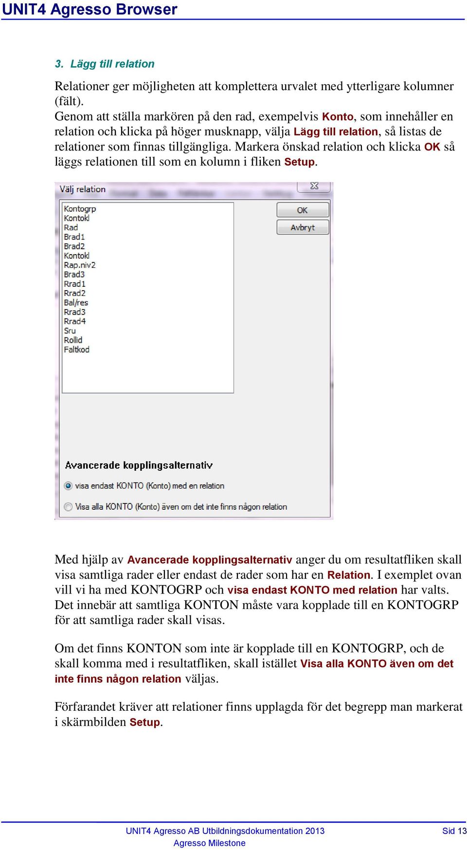 Markera önskad relation och klicka OK så läggs relationen till som en kolumn i fliken Setup.