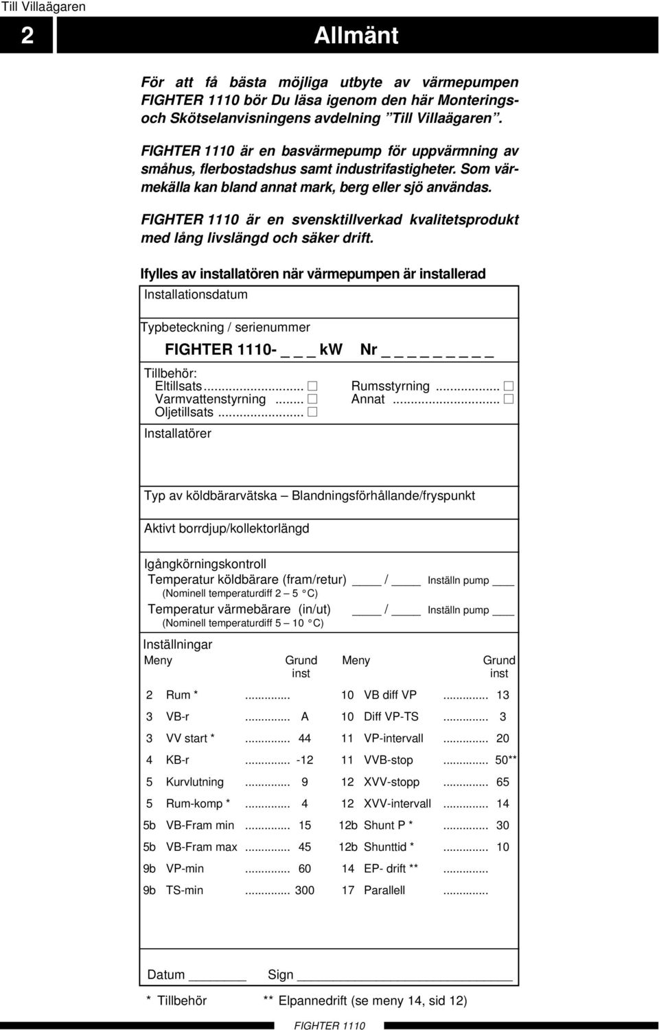 är en svensktillverkad kvalitetsprodukt med lång livslängd och säker drift.