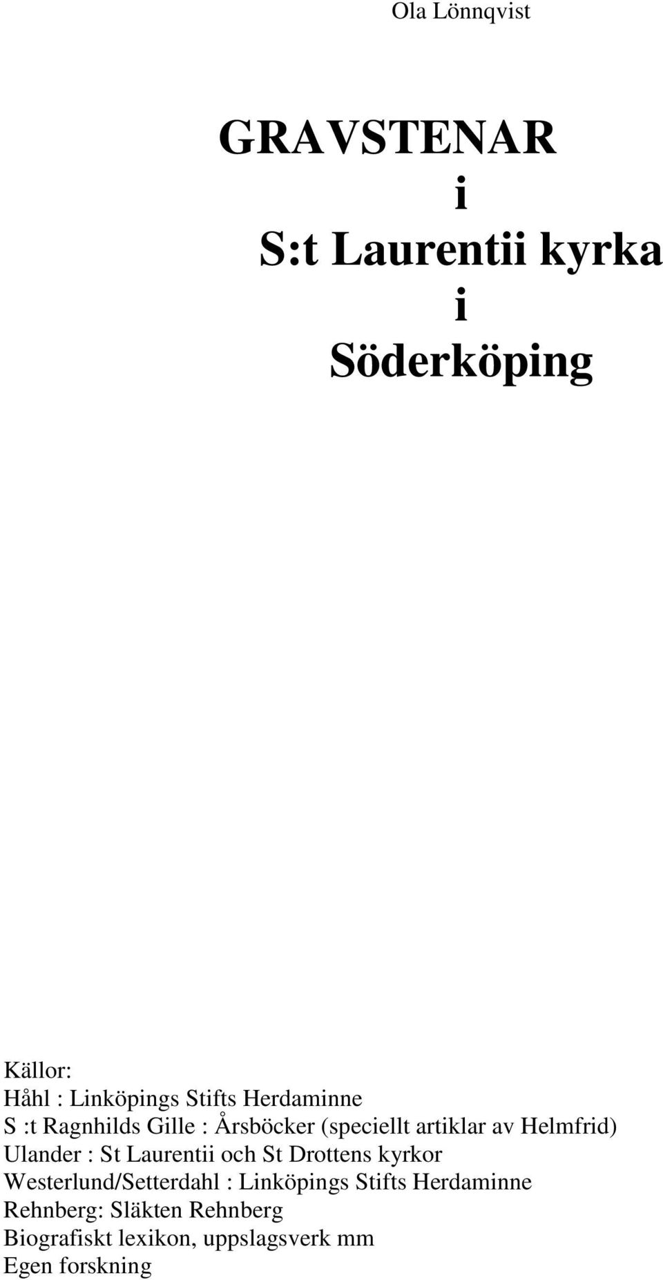 Ulander : St Laurentii och St Drottens kyrkor Westerlund/Setterdahl : Linköpings