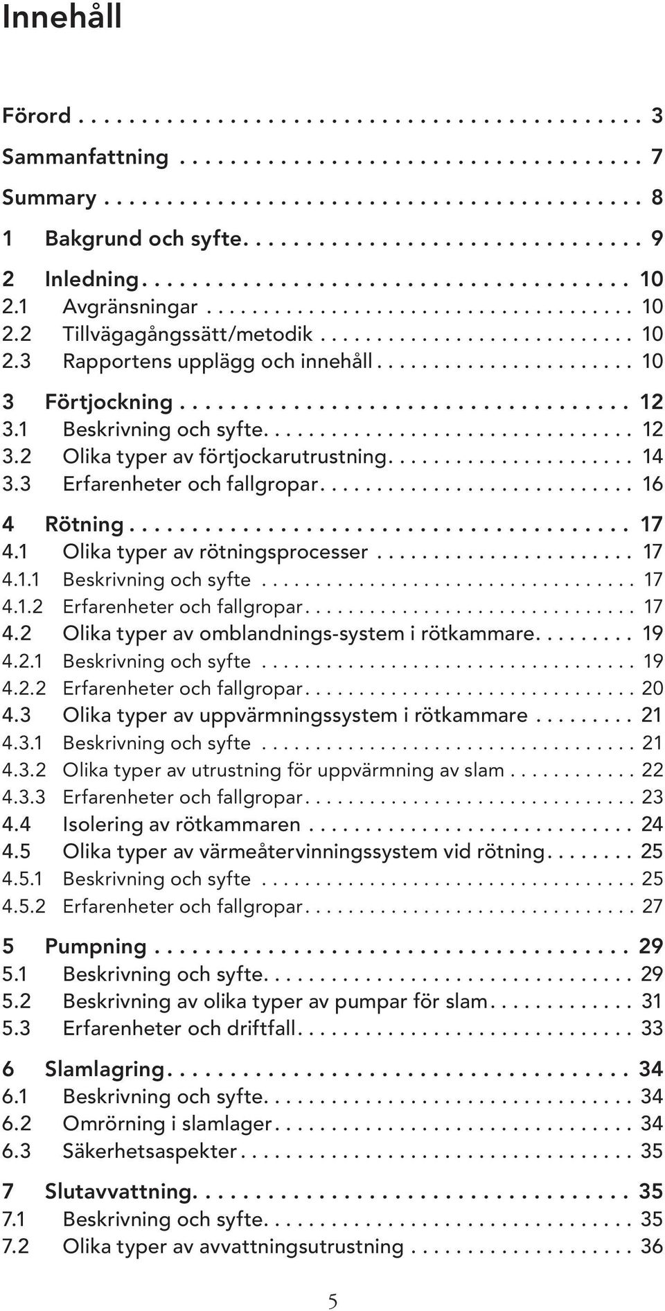 ...................... 10 3 Förtjockning.................................... 12 3.1 Beskrivning och syfte................................. 12 3.2 Olika typer av förtjockarutrustning...................... 14 3.