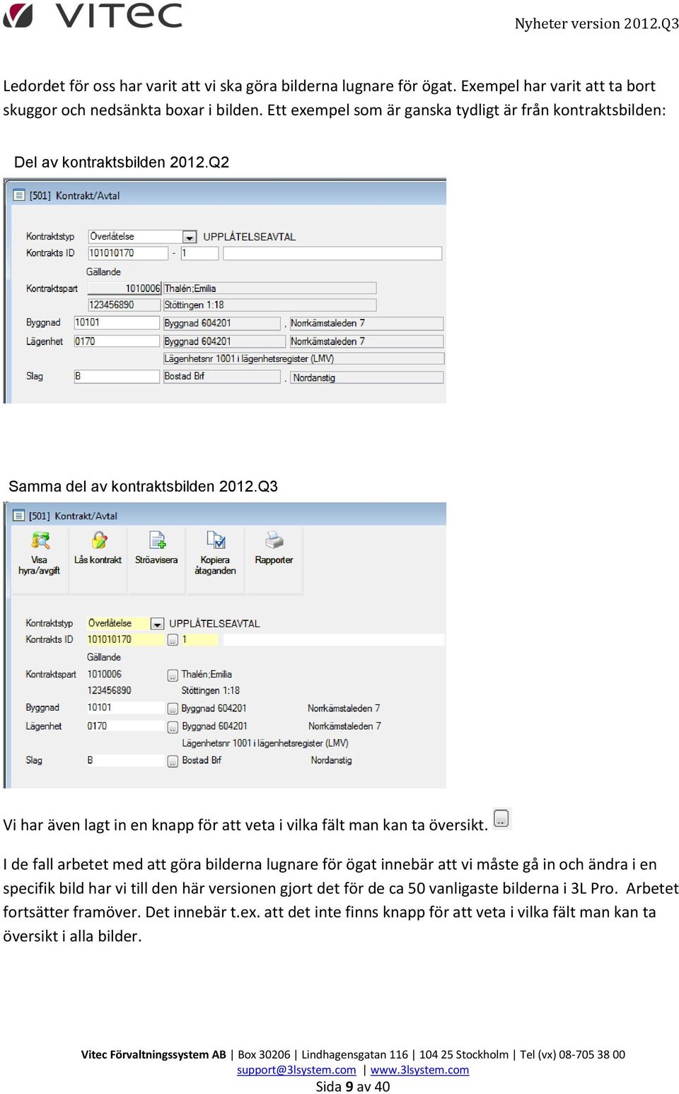 Q3 Vi har även lagt in en knapp för att veta i vilka fält man kan ta översikt.