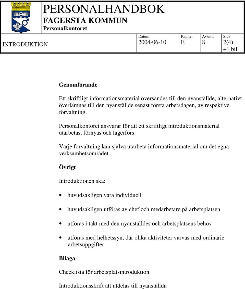 Varje förvaltning kan själva utarbeta informationsmaterial om det egna verksamhetsområdet.