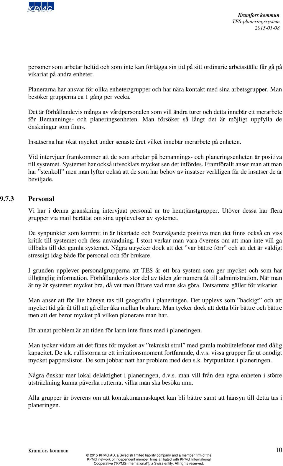 Det är förhållandevis många av vårdpersonalen som vill ändra turer och detta innebär ett merarbete för Bemannings- och planeringsenheten.