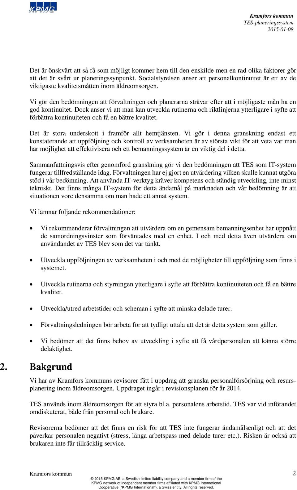 Vi gör den bedömningen att förvaltningen och planerarna strävar efter att i möjligaste mån ha en god kontinuitet.