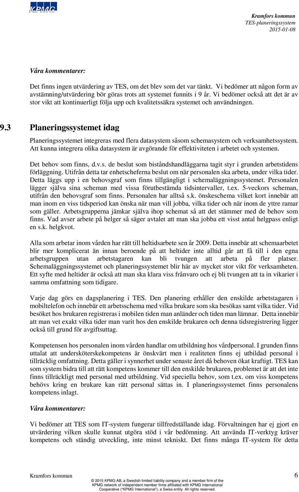 3 Planeringssystemet idag Planeringssystemet integreras med flera datasystem såsom schemasystem och verksamhetssystem.