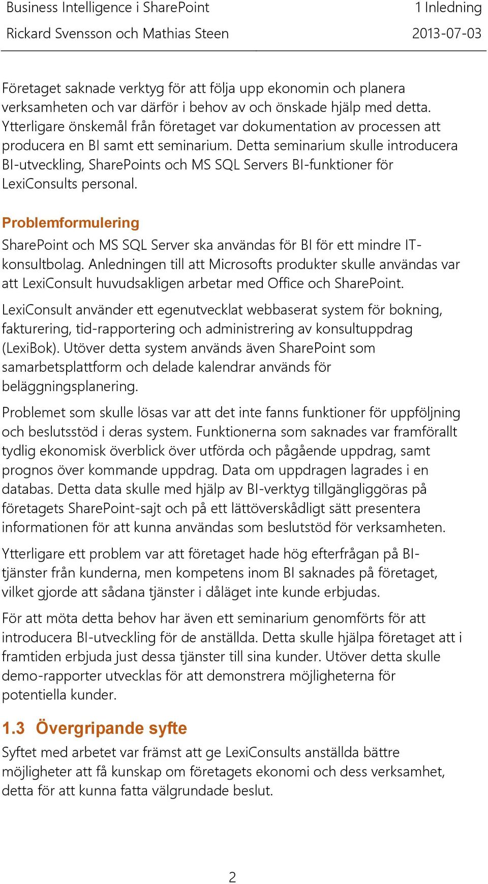 Detta seminarium skulle introducera BI-utveckling, SharePoints och MS SQL Servers BI-funktioner för LexiConsults personal.