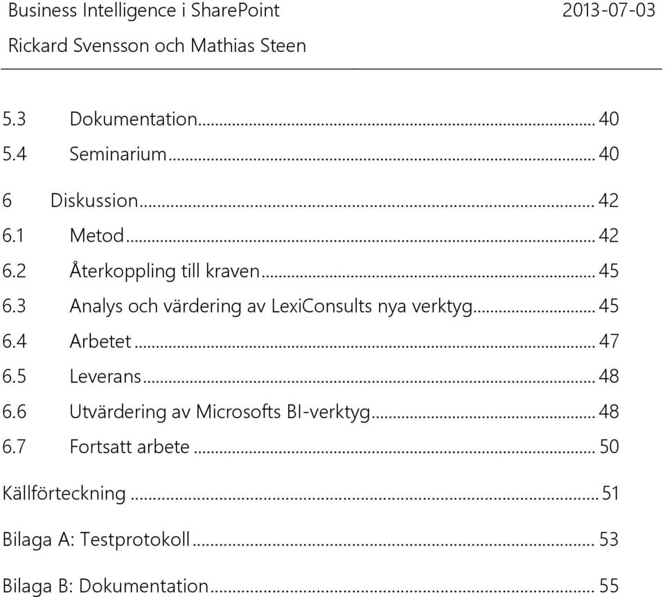 3 Analys och värdering av LexiConsults nya verktyg... 45 6.4 Arbetet... 47 6.5 Leverans.