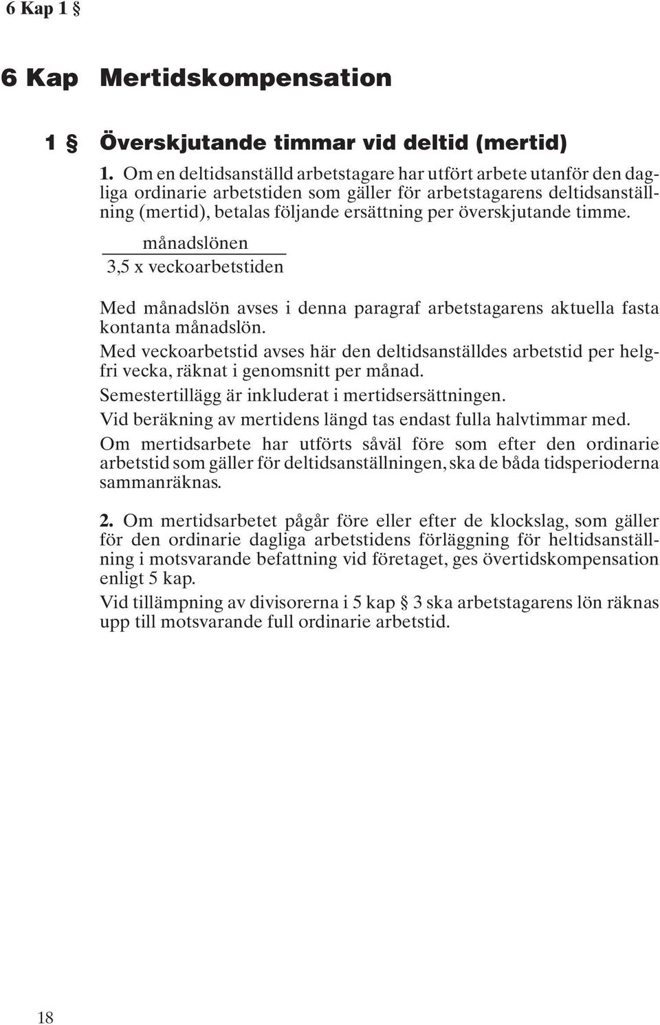 timme. månadslönen 3,5 x veckoarbetstiden Med månadslön avses i denna paragraf arbetstagarens aktuella fasta kontanta månadslön.