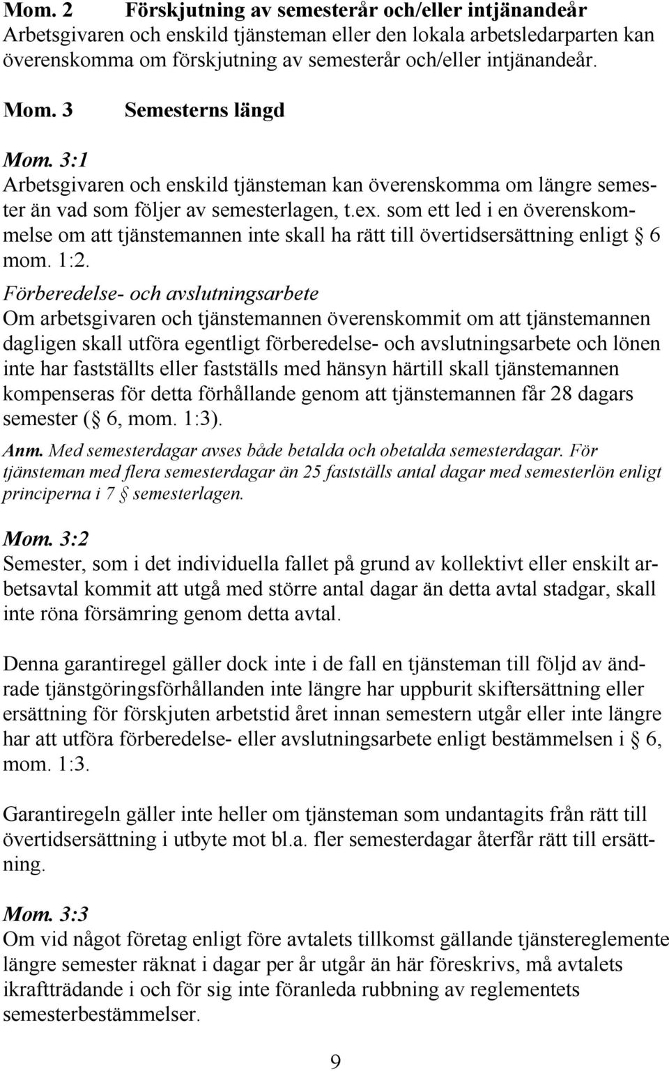 som ett led i en överenskommelse om att tjänstemannen inte skall ha rätt till övertidsersättning enligt 6 mom. 1:2.