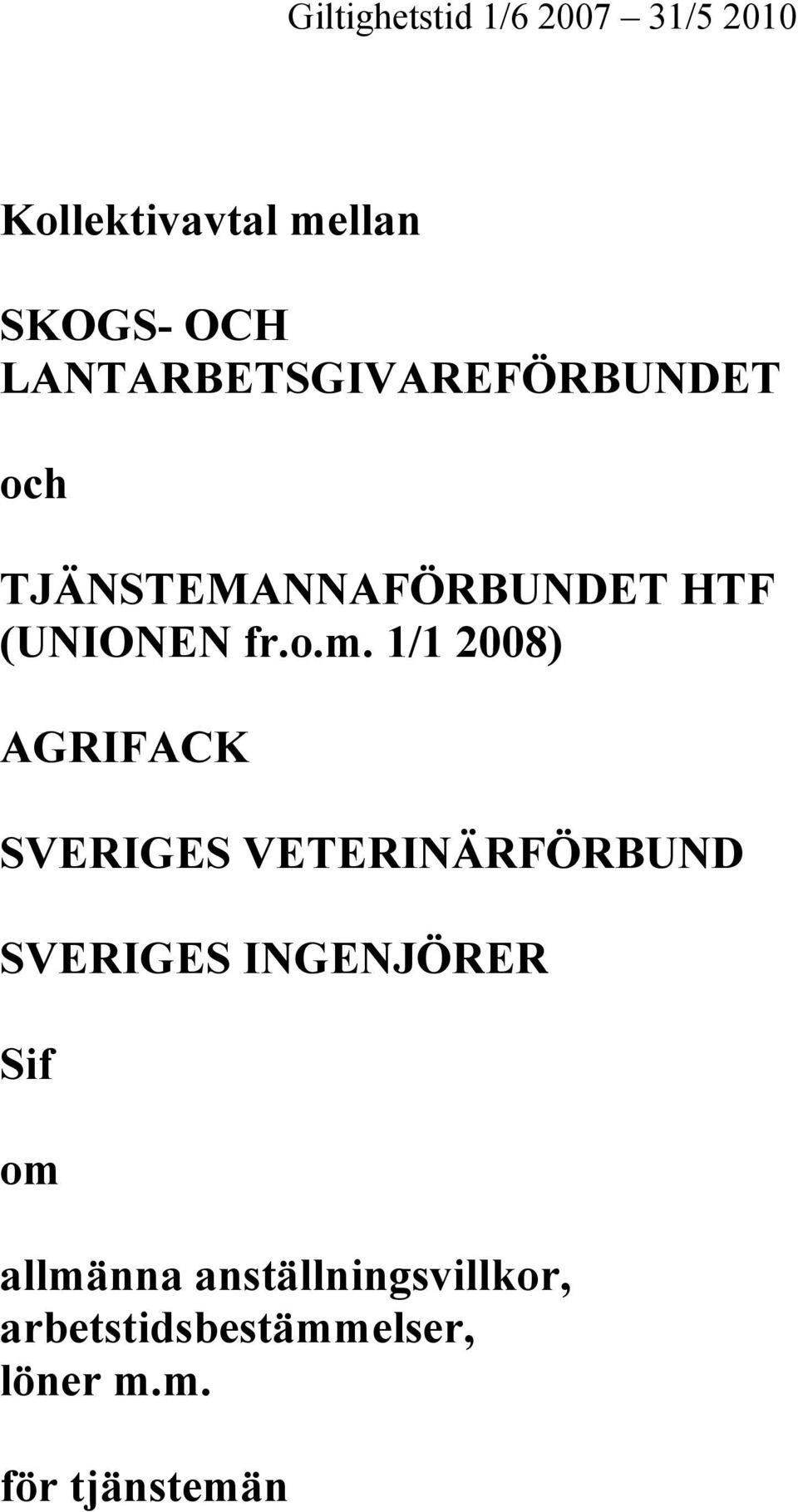 1/1 2008) AGRIFACK SVERIGES VETERINÄRFÖRBUND SVERIGES INGENJÖRER Sif om