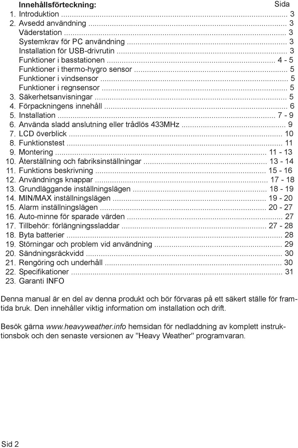 .. 5 Förpackningens innehåll... 6 Installation... 7-9 Använda sladd anslutning eller trådlös 433MHz... 9 LCD överblick... 10 Funktionstest... 11 Montering.