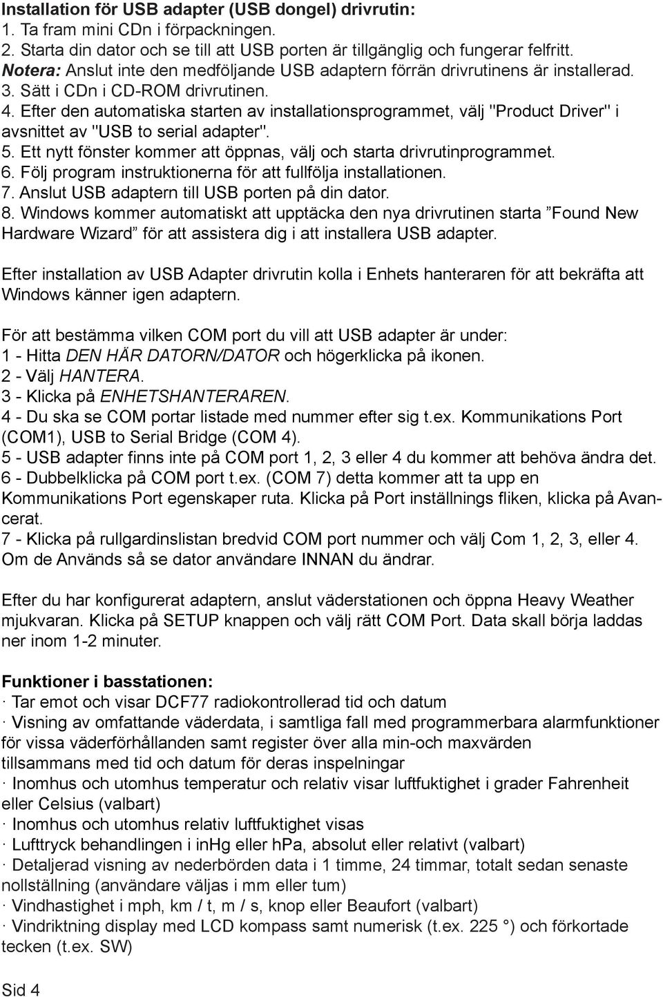 Efter den automatiska starten av installationsprogrammet, välj "Product Driver" i avsnittet av "USB to serial adapter". 5. Ett nytt fönster kommer att öppnas, välj och starta drivrutinprogrammet. 6.