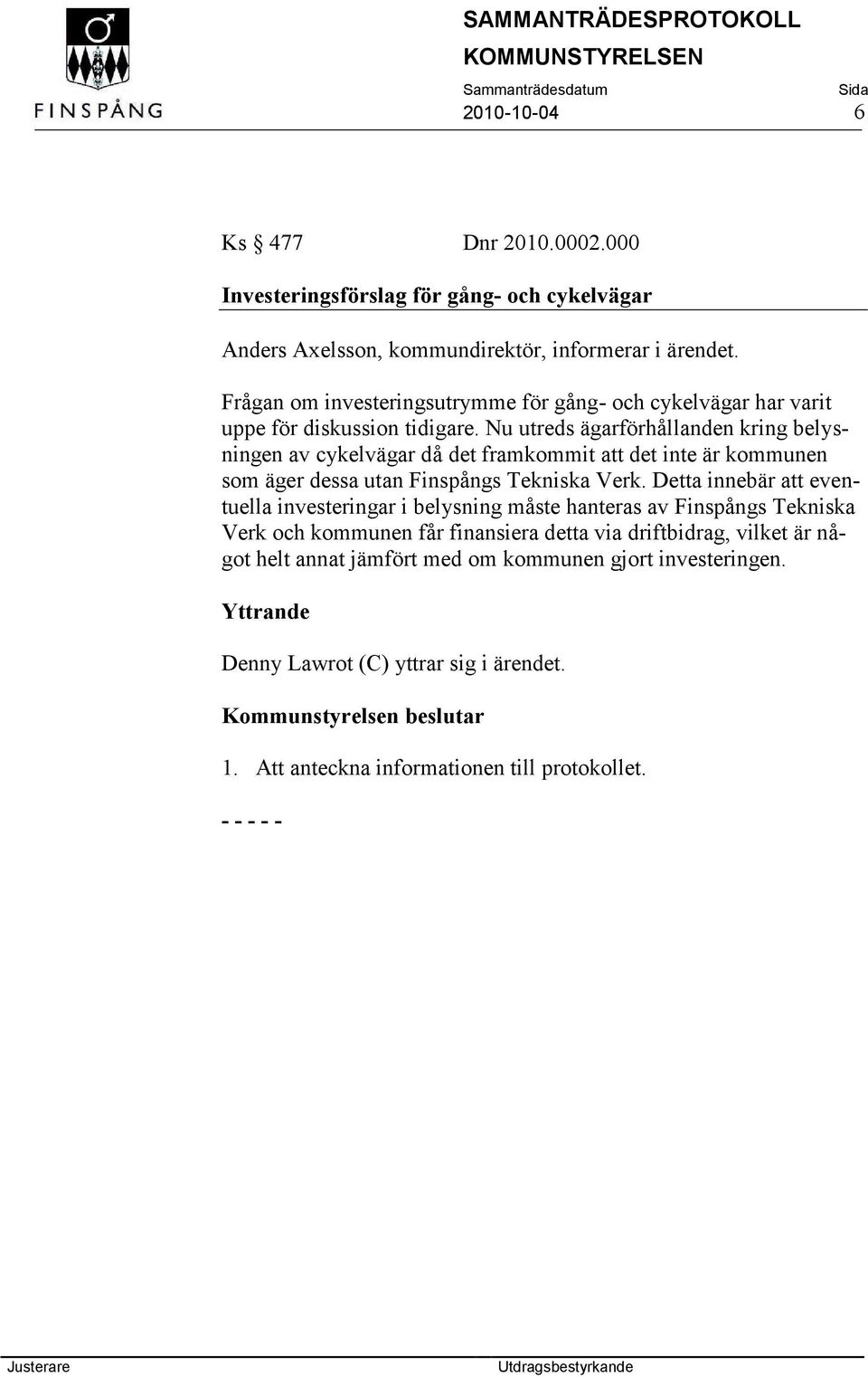 Nu utreds ägarförhållanden kring belysningen av cykelvägar då det framkommit att det inte är kommunen som äger dessa utan Finspångs Tekniska Verk.