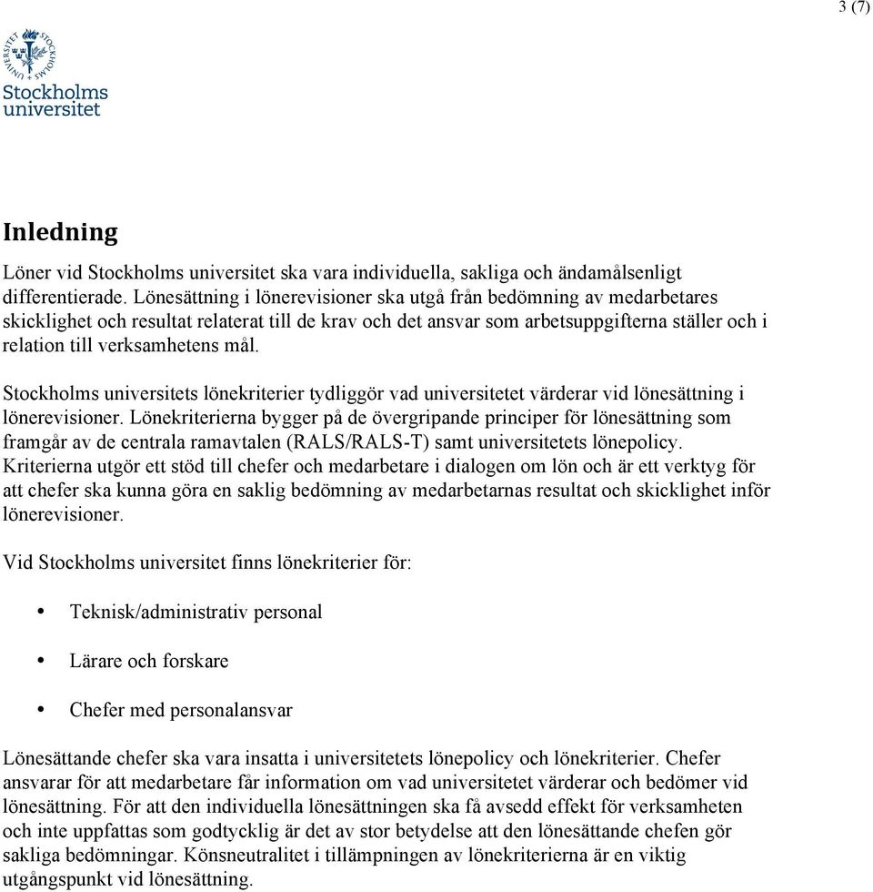 mål. Stockholms universitets lönekriterier tydliggör vad universitetet värderar vid lönesättning i lönerevisioner.