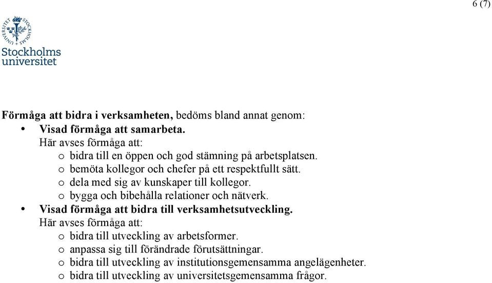 o dela med sig av kunskaper till kollegor. o bygga och bibehålla relationer och nätverk. Visad förmåga att bidra till verksamhetsutveckling.