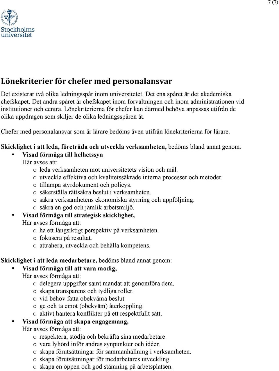 Lönekriterierna för chefer kan därmed behöva anpassas utifrån de olika uppdragen som skiljer de olika ledningsspåren åt.