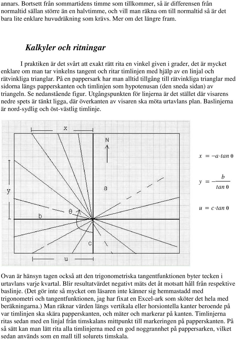 krävs. Mer om det längre fram.