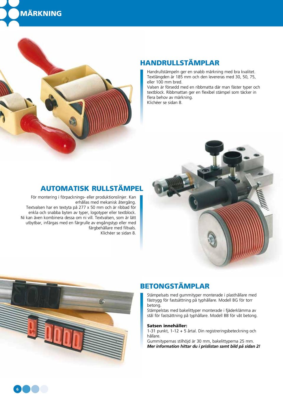 automatisk rullstämpel För montering i förpacknings- eller produktionslinjer. Kan erhållas med mekanisk återgång.