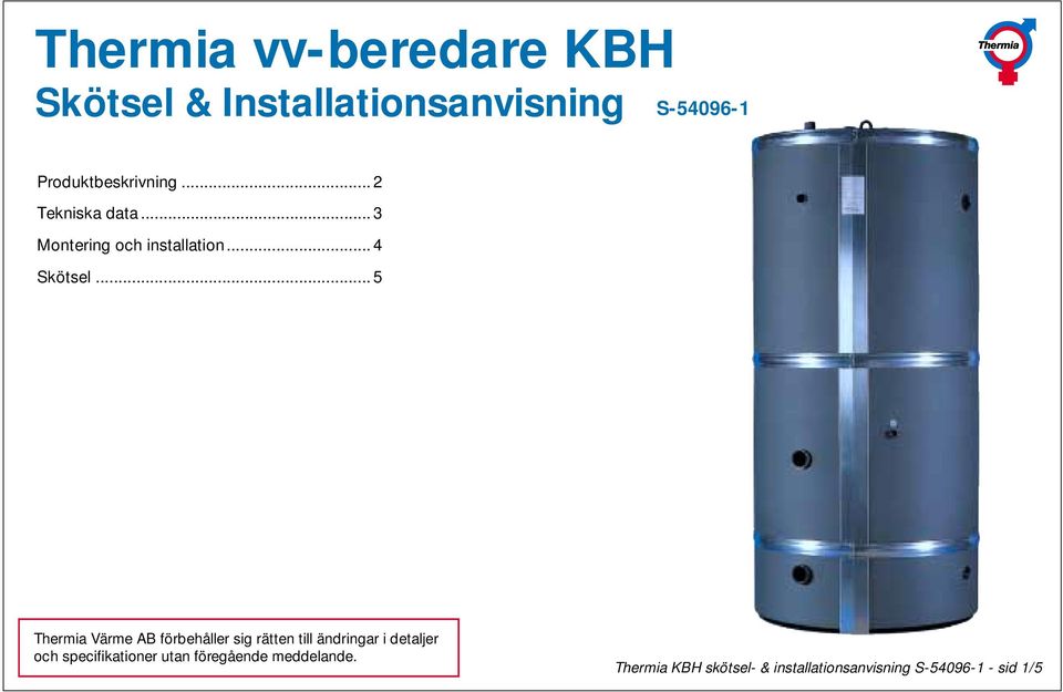 .. 5 Thermia Värme AB förbehåller sig rätten till ändringar i detaljer och