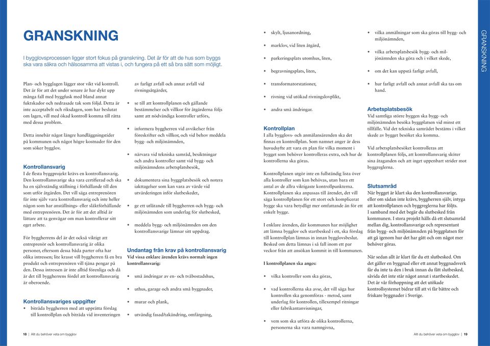 miljönämnden ska göra och i vilket skede, om det kan uppstå farligt avfall, GRANSKNING Plan- och bygglagen lägger stor vikt vid kontroll.