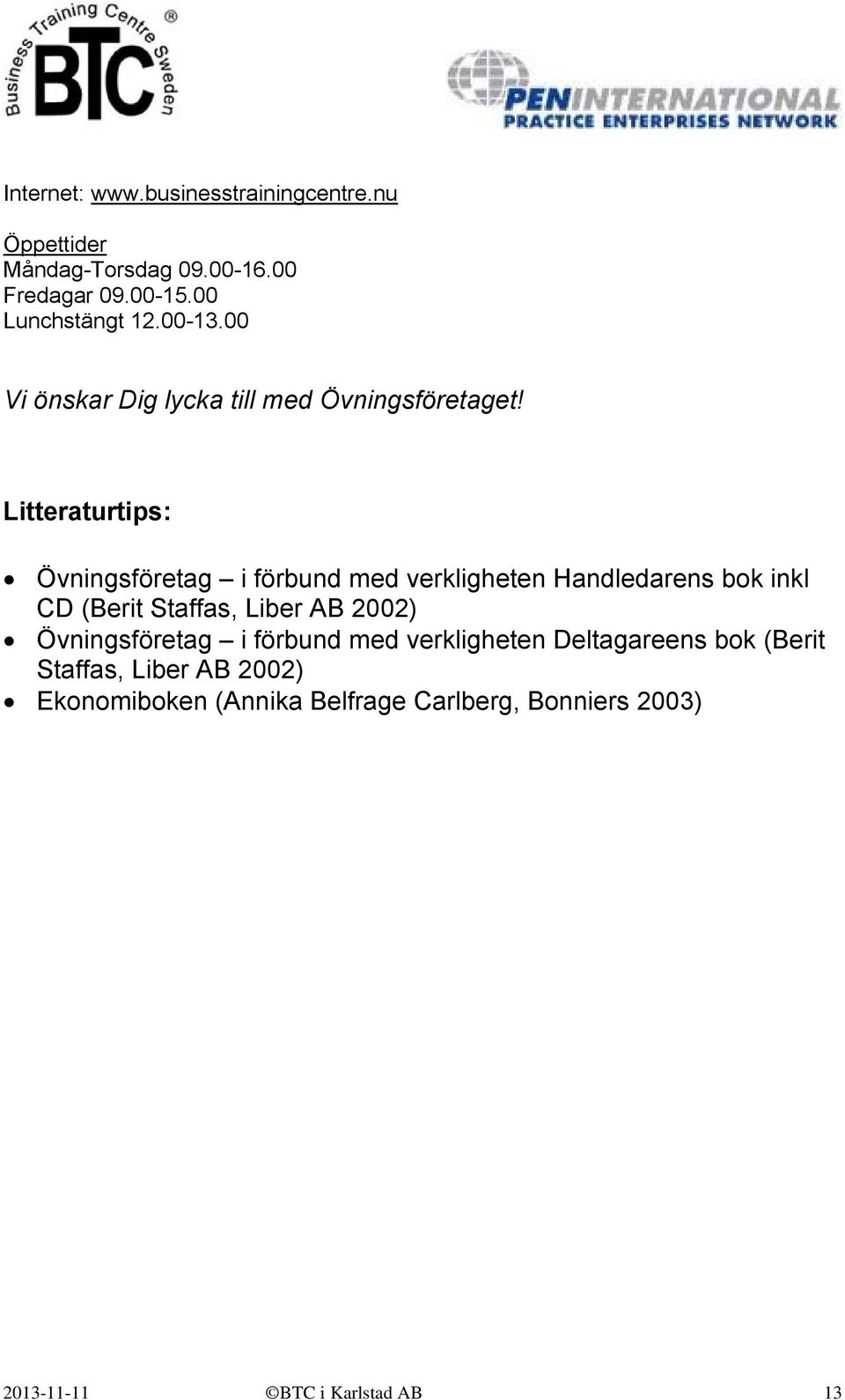 Litteraturtips: Övningsföretag i förbund med verkligheten Handledarens bok inkl CD (Berit Staffas, Liber AB 2002)