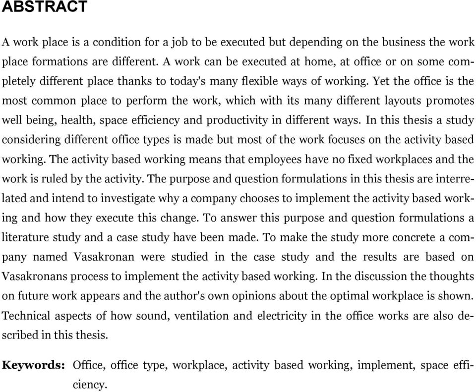 Yet the office is the most common place to perform the work, which with its many different layouts promotes well being, health, space efficiency and productivity in different ways.