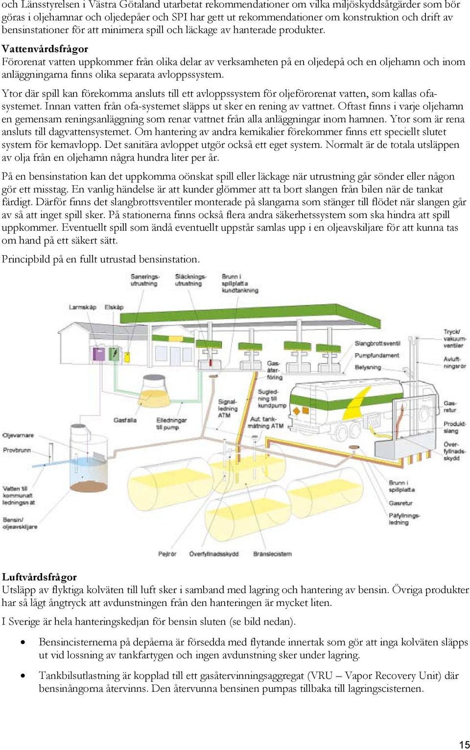 Vattenvårdsfrågor Förorenat vatten uppkommer från olika delar av verksamheten på en oljedepå och en oljehamn och inom anläggningarna finns olika separata avloppssystem.