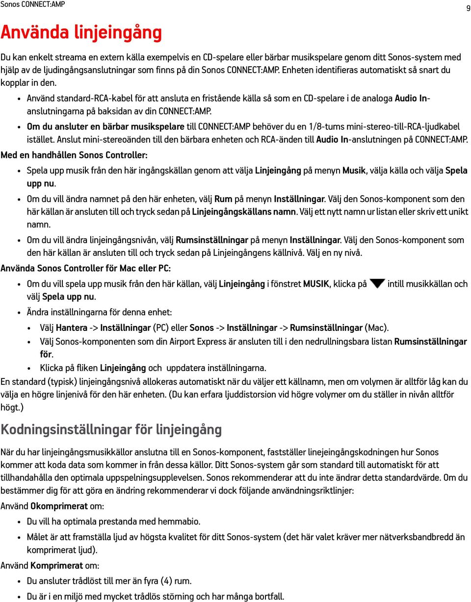 Använd standard-rca-kabel för att ansluta en fristående källa så som en CD-spelare i de analoga Audio Inanslutningarna på baksidan av din CONNECT:AMP.