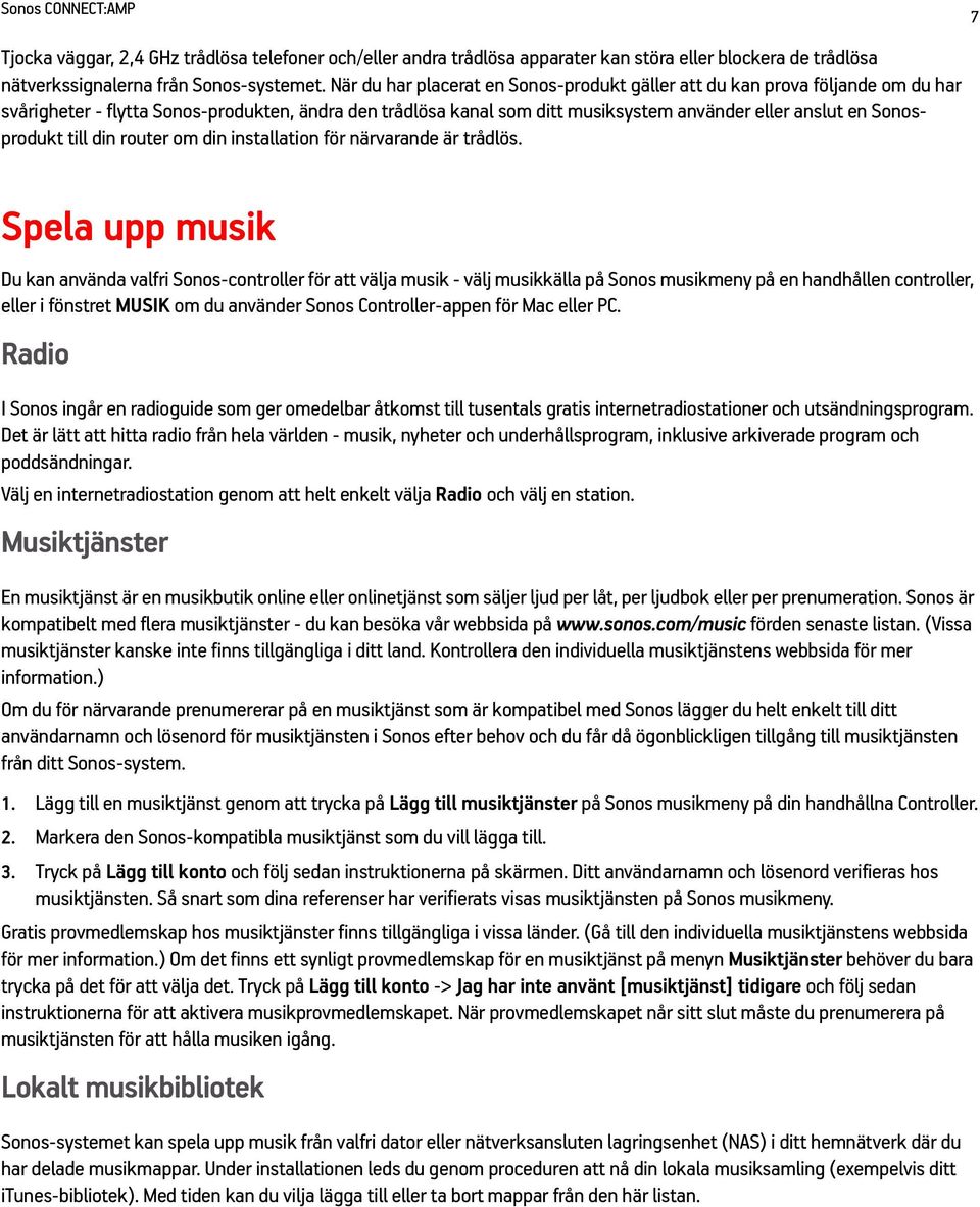 Sonosprodukt till din router om din installation för närvarande är trådlös.