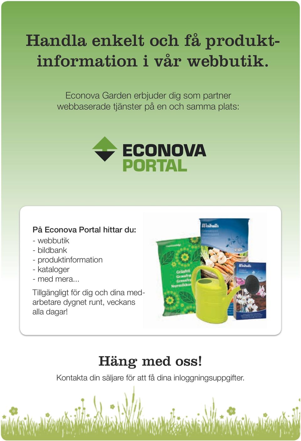 Portal hittar du: - webbutik - bildbank - produktinformation - kataloger - med mera.