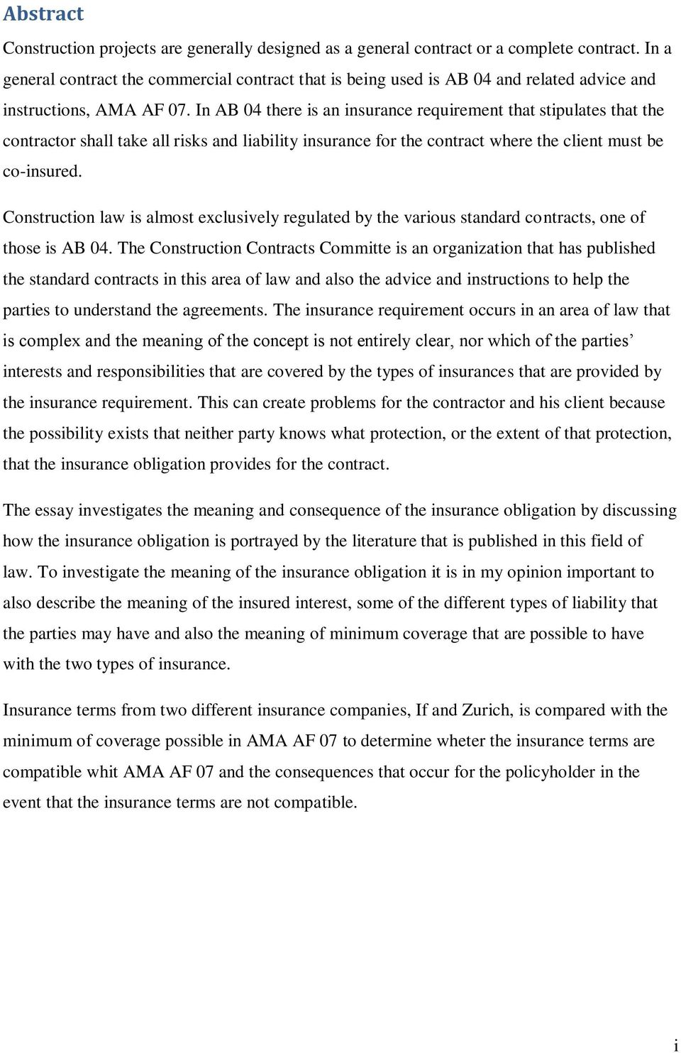 In AB 04 there is an insurance requirement that stipulates that the contractor shall take all risks and liability insurance for the contract where the client must be co-insured.