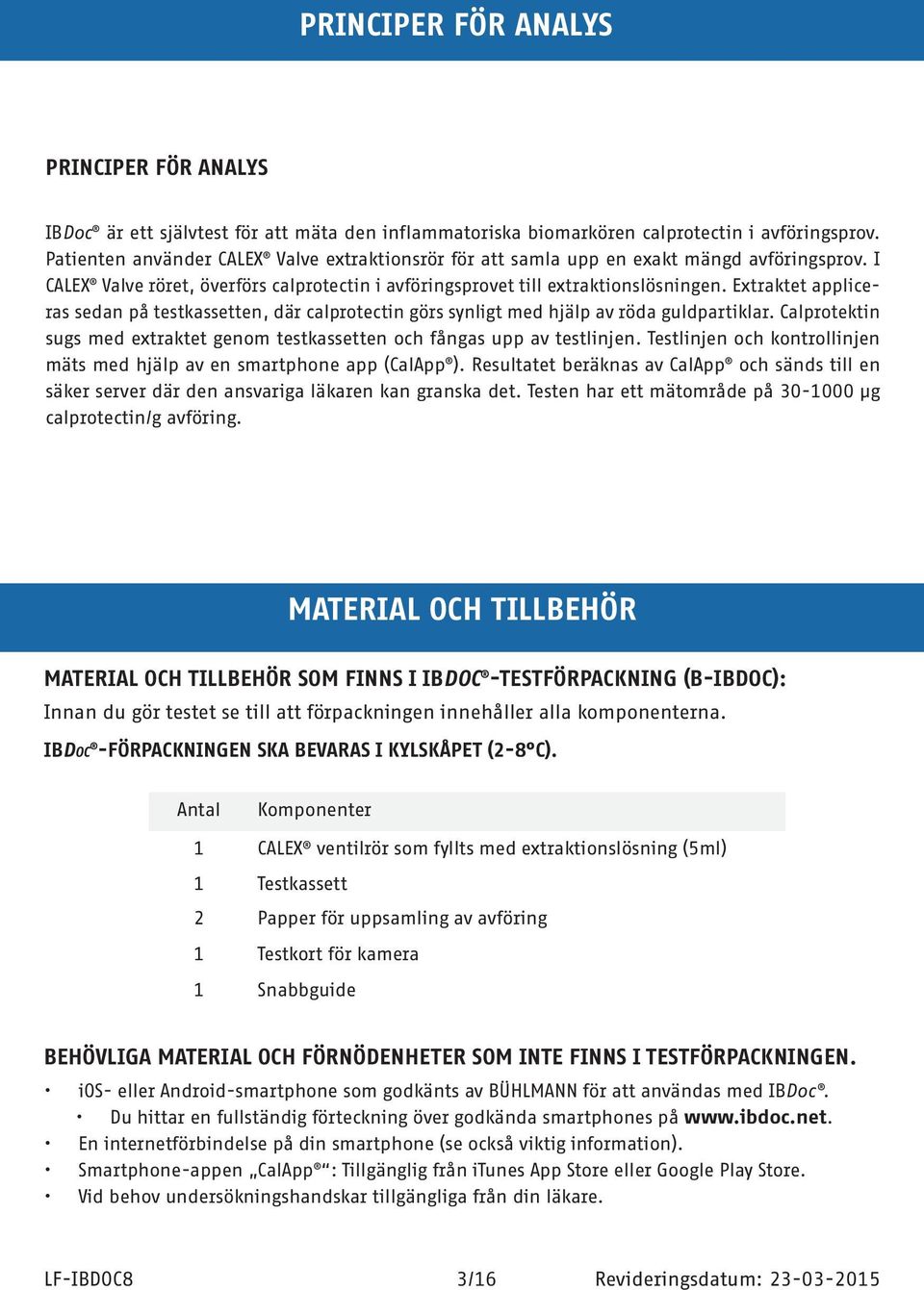 Extraktet appliceras sedan på testkassetten, där calprotectin görs synligt med hjälp av röda guldpartiklar. Calprotektin sugs med extraktet genom testkassetten och fångas upp av testlinjen.