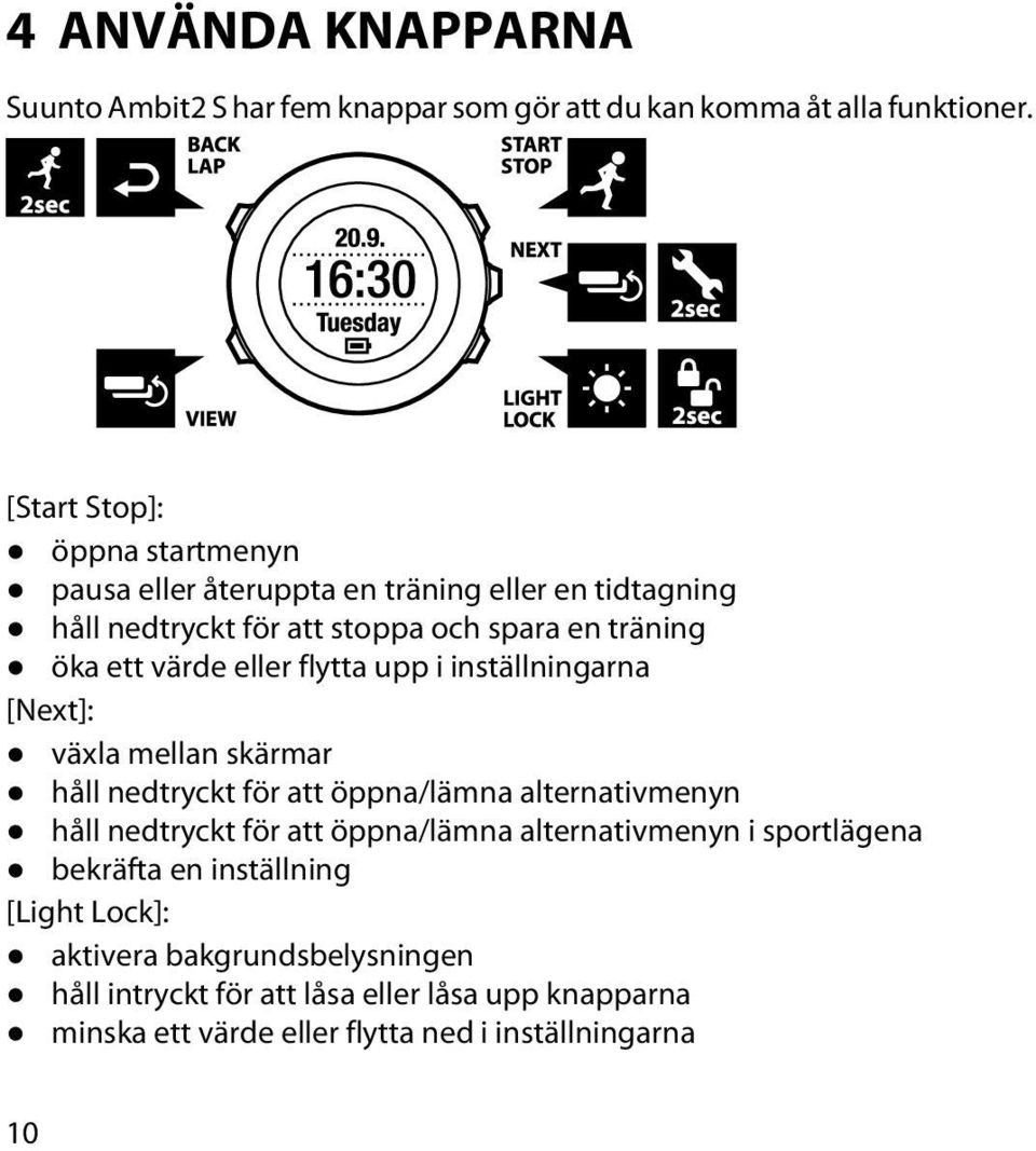 eller flytta upp i inställningarna [Next]: växla mellan skärmar håll nedtryckt för att öppna/lämna alternativmenyn håll nedtryckt för att öppna/lämna