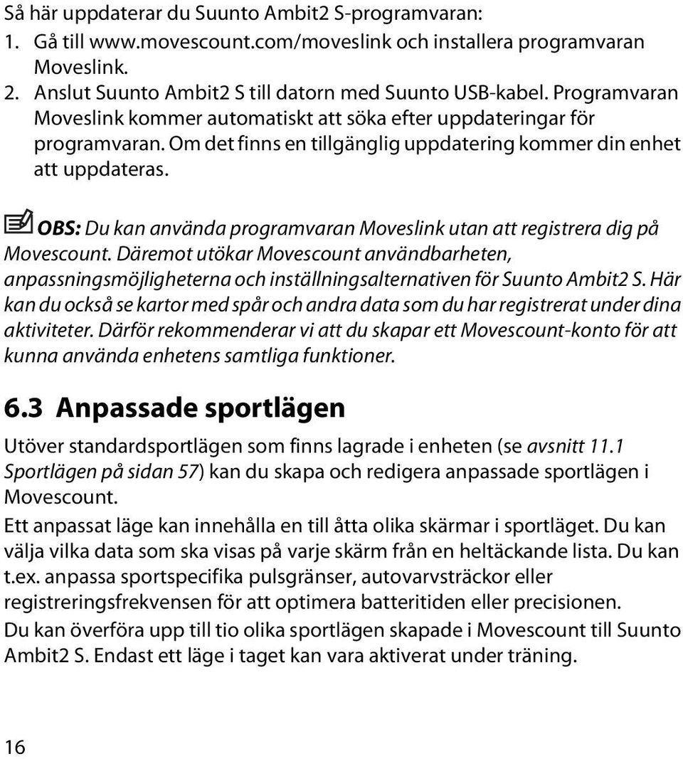 OBS: Du kan använda programvaran Moveslink utan att registrera dig på Movescount. Däremot utökar Movescount användbarheten, anpassningsmöjligheterna och inställningsalternativen för Suunto Ambit2 S.
