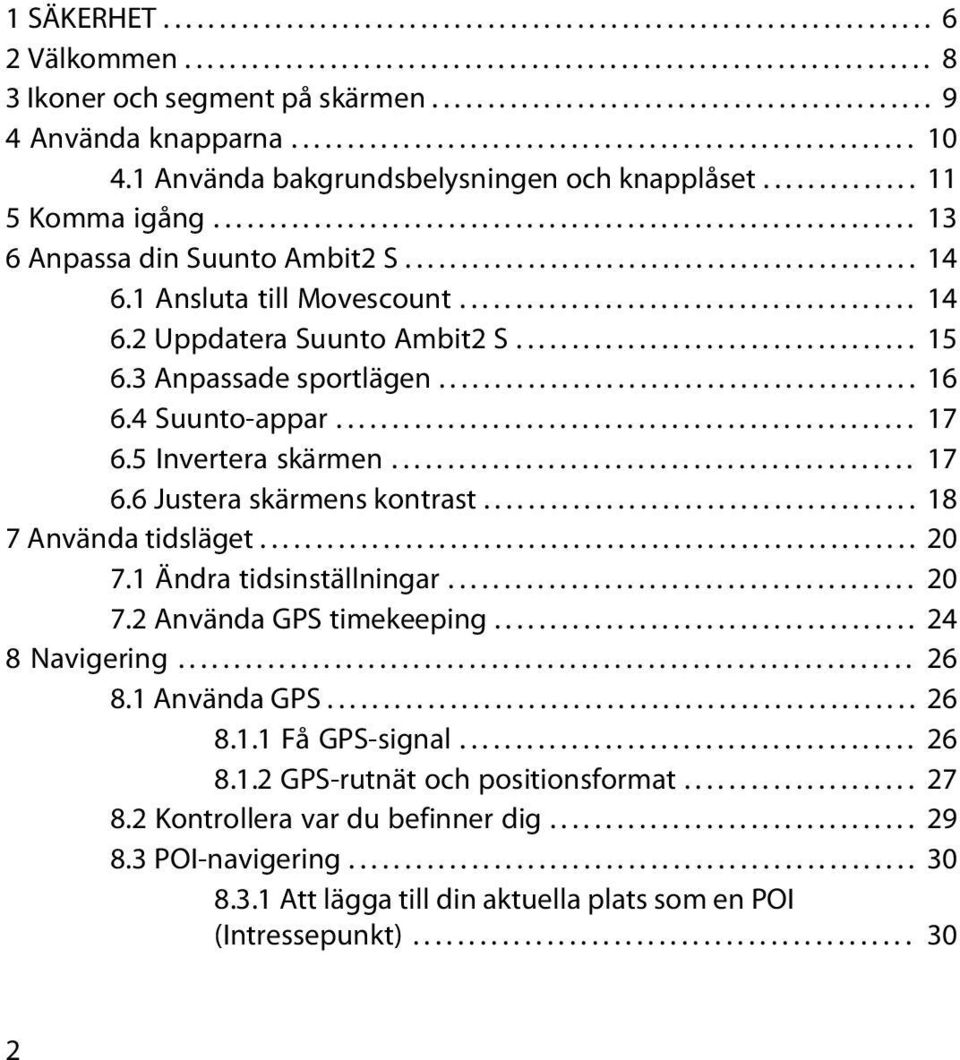 .............................................................. 13 6 Anpassa din Suunto Ambit2 S.............................................. 14 6.1 Ansluta till Movescount......................................... 14 6.2 Uppdatera Suunto Ambit2 S.