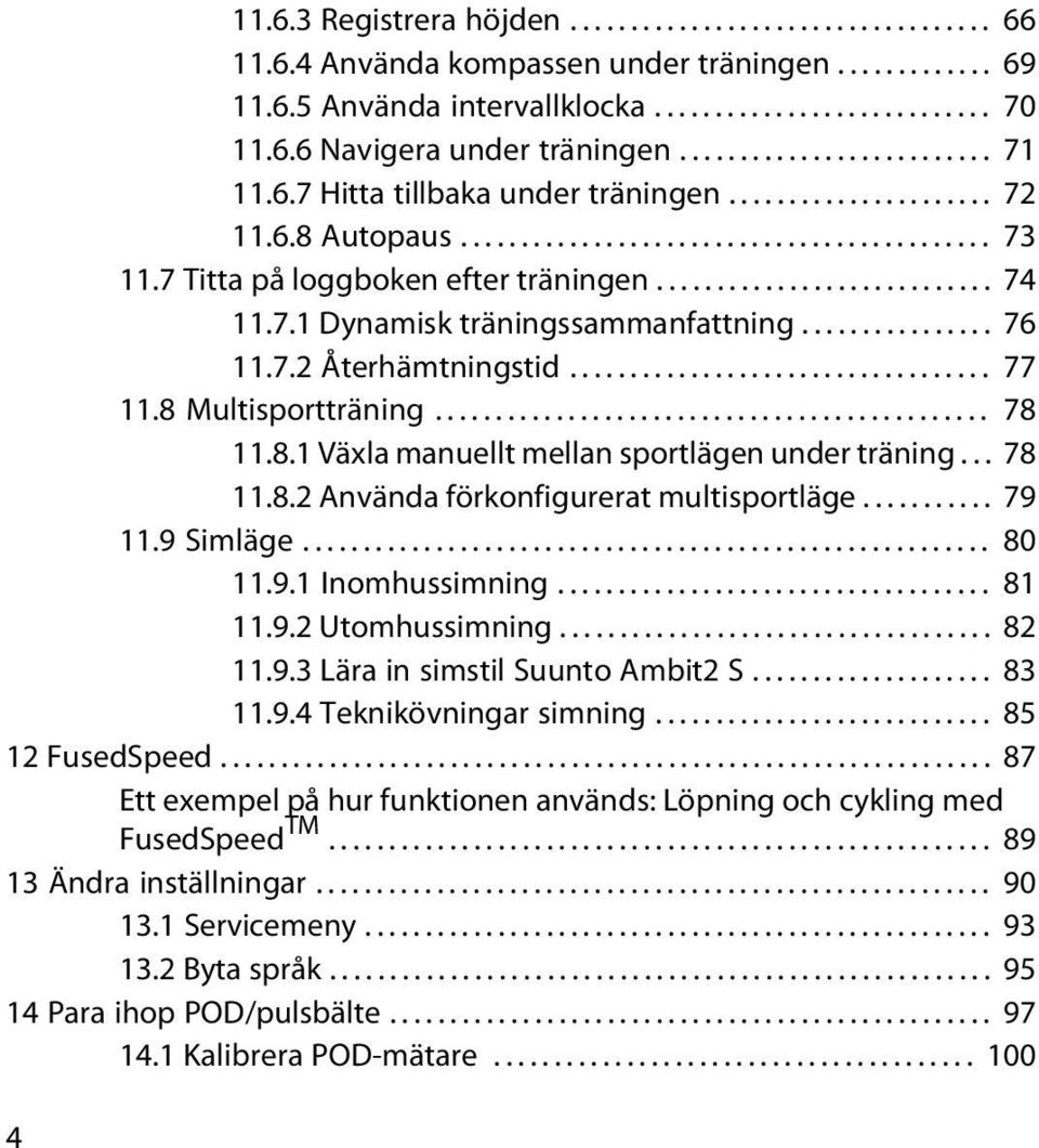 ........................... 74 11.7.1 Dynamisk träningssammanfattning................ 76 11.7.2 Återhämtningstid................................... 77 11.8 Multisportträning.............................................. 78 11.