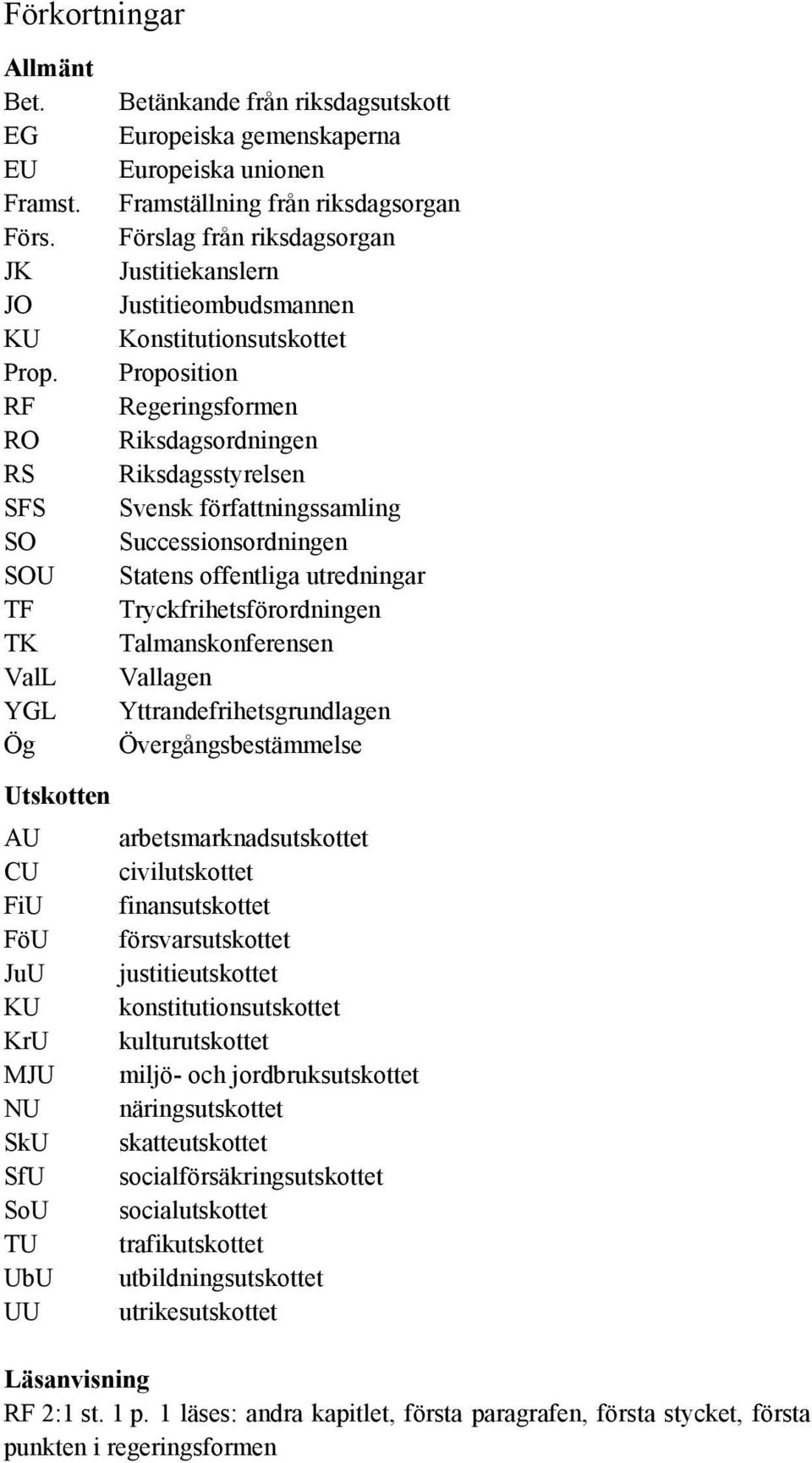 Justitieombudsmannen Konstitutionsutskottet Proposition Regeringsformen Riksdagsordningen Riksdagsstyrelsen Svensk författningssamling Successionsordningen Statens offentliga utredningar