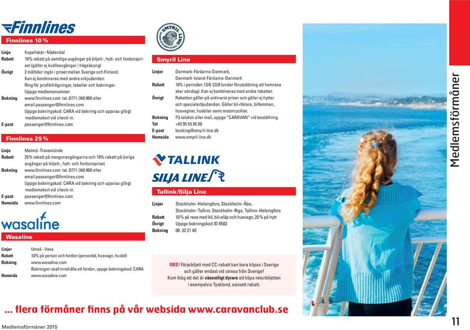 0771-340 900 eller email passenger@finnlines.