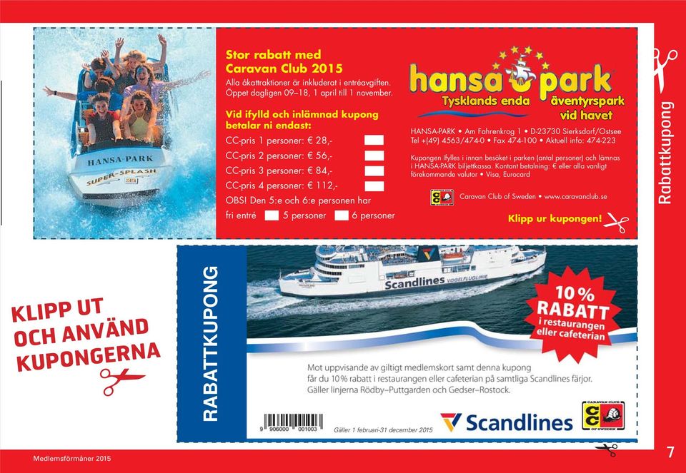 Den 5:e och 6:e personen har fri entré 5 personer 6 personer Gäller 1 februari-31 december 2015 Tysklands enda äventyrspark vid havet HANSA-PARK Am Fahrenkrog 1 D-23730 Sierksdorf/Ostsee Tel +(49)