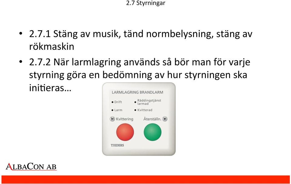 2 När larmlagring används så bör man för