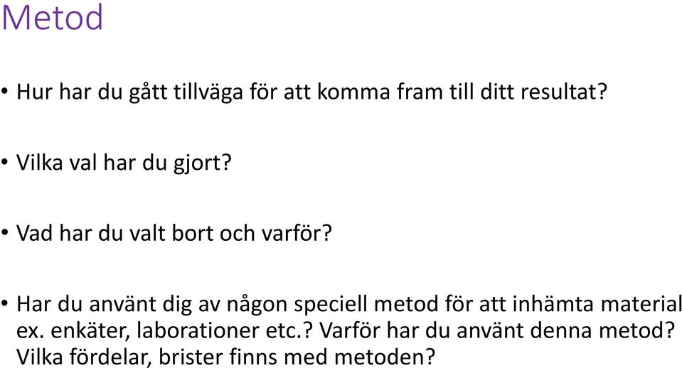 Har du använt dig av någon speciell metod för att inhämta material ex.