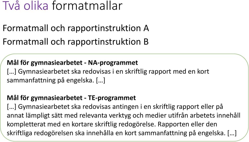 [ ] Mål för gymnasiearbetet - TE-programmet [ ] Gymnasiearbetet ska redovisas antingen i en skriftlig rapport eller på annat lämpligt sätt med