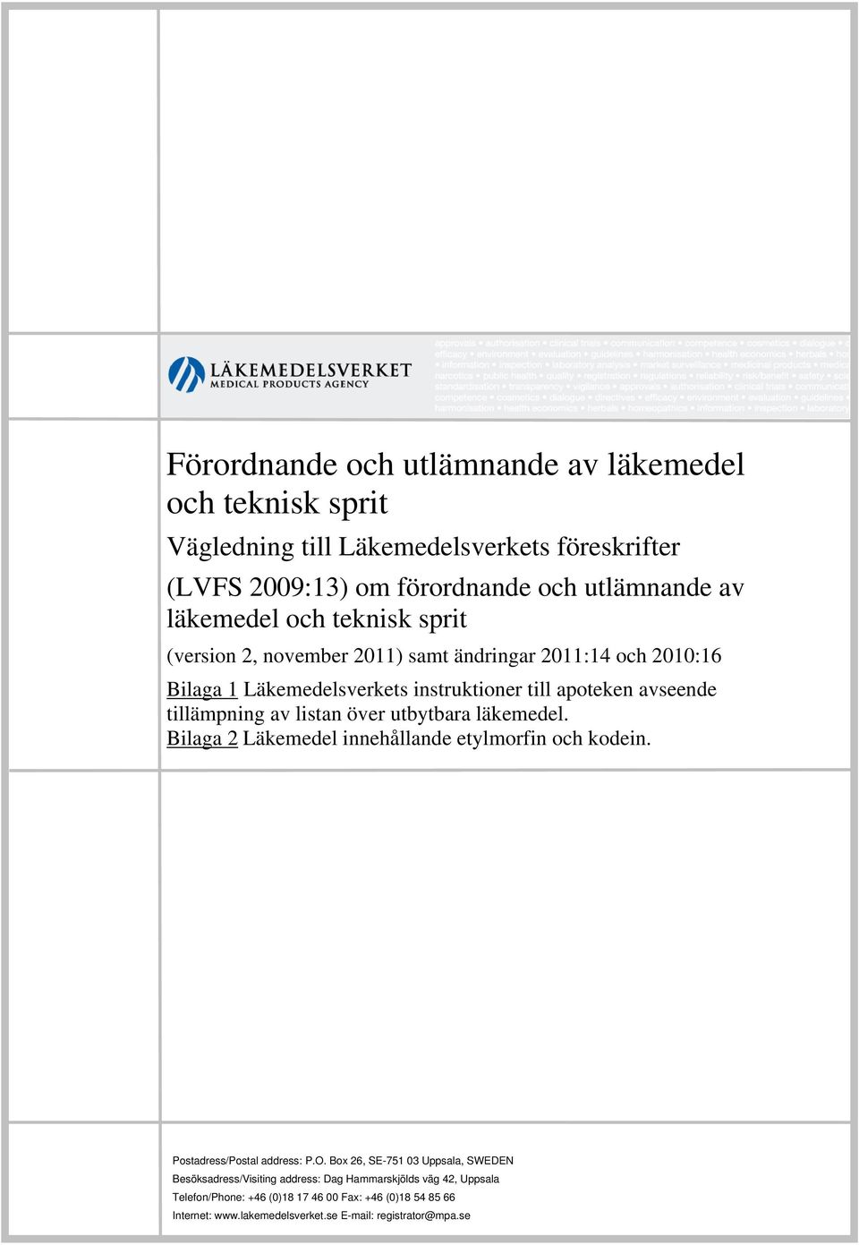 listan över utbytbara läkemedel. Bilaga 2 Läkemedel innehållande etylmorfin och kodein. Postadress/Postal address: P.O.