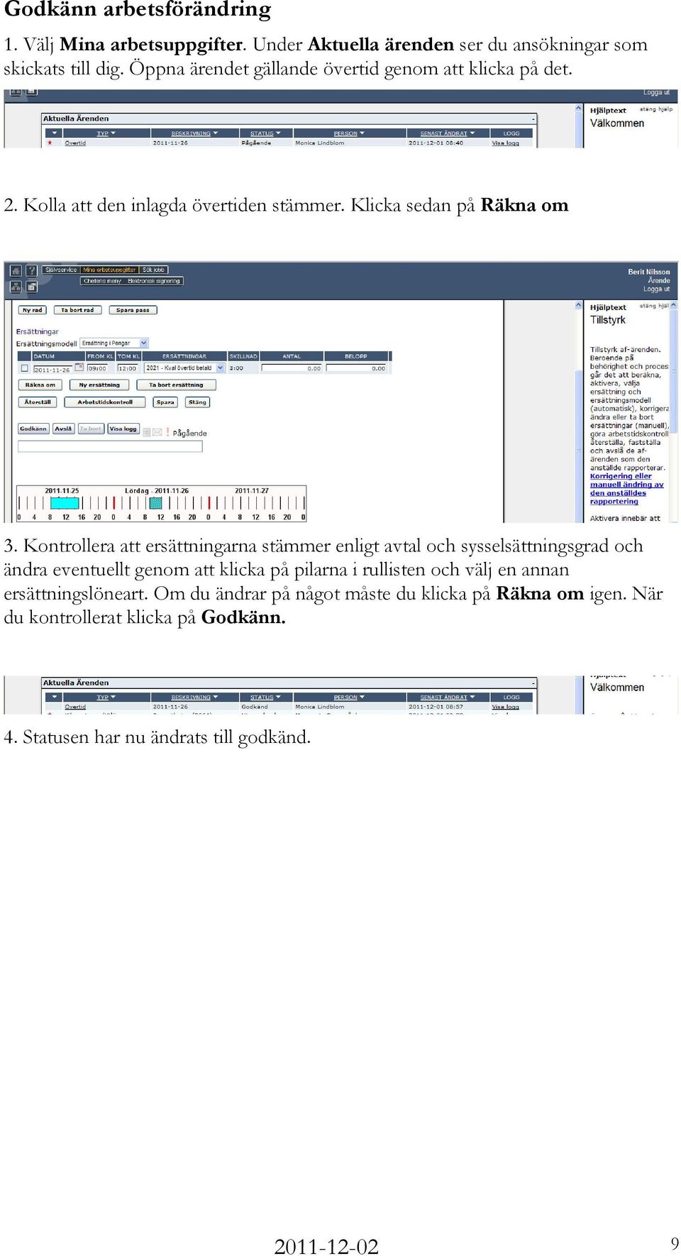 Kontrollera att ersättningarna stämmer enligt avtal och sysselsättningsgrad och ändra eventuellt genom att klicka på pilarna i rullisten och