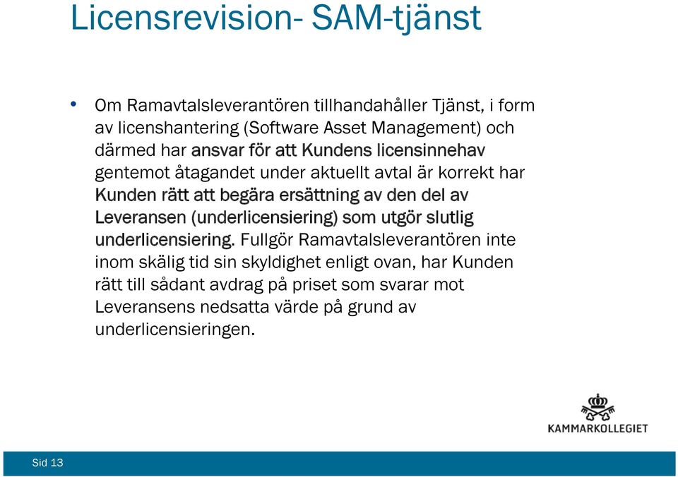 den del av Leveransen (underlicensiering) som utgör slutlig underlicensiering.